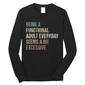 Being A Functional Adult Everyday Seems A Bit Excessive Long Sleeve Shirt