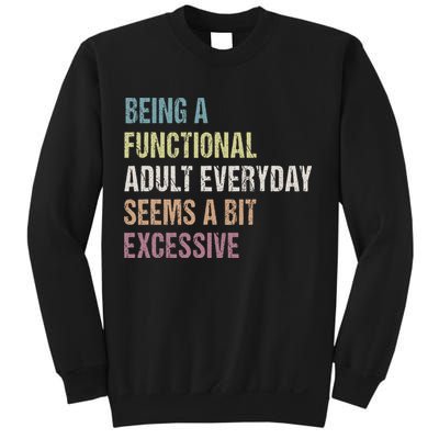 Being A Functional Adult Everyday Seems A Bit Excessive Sweatshirt
