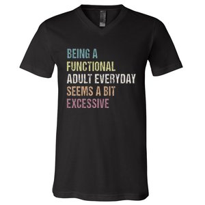 Being A Functional Adult Everyday Seems A Bit Excessive V-Neck T-Shirt