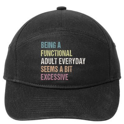 Being A Functional Adult Everyday Seems A Bit Excessive 7-Panel Snapback Hat