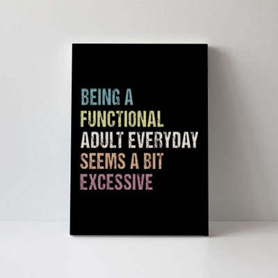 Being A Functional Adult Everyday Seems A Bit Excessive Canvas