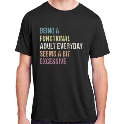 Being A Functional Adult Everyday Seems A Bit Excessive Adult ChromaSoft Performance T-Shirt