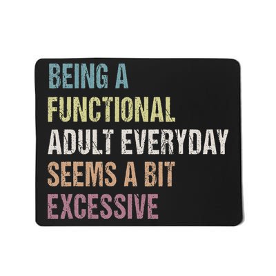 Being A Functional Adult Everyday Seems A Bit Excessive Mousepad