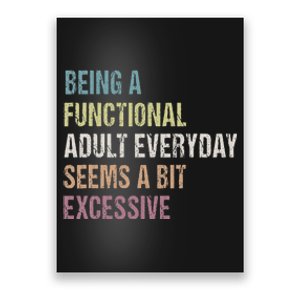 Being A Functional Adult Everyday Seems A Bit Excessive Poster