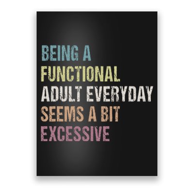 Being A Functional Adult Everyday Seems A Bit Excessive Poster