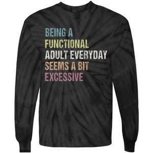 Being A Functional Adult Everyday Seems A Bit Excessive Tie-Dye Long Sleeve Shirt