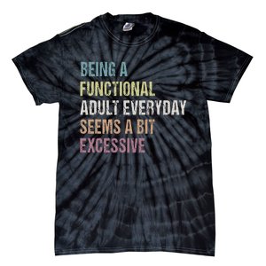 Being A Functional Adult Everyday Seems A Bit Excessive Tie-Dye T-Shirt