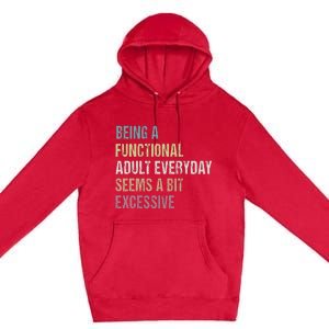 Being A Functional Adult Everyday Seems A Bit Excessive Premium Pullover Hoodie