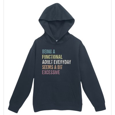 Being A Functional Adult Everyday Seems A Bit Excessive Urban Pullover Hoodie