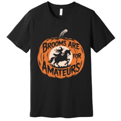 Brooms Are For Amateurs Witch Equestrian Horse Riding Premium T-Shirt