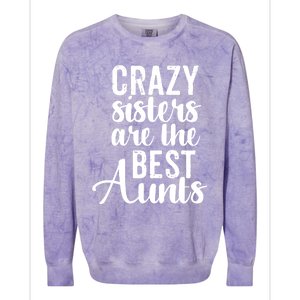 Best Aungift Funny Crazy Sisters Best Aunts Gift Colorblast Crewneck Sweatshirt