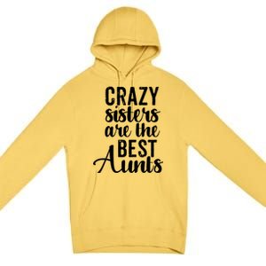 Best Aungift Funny Crazy Sisters Best Aunts Gift Premium Pullover Hoodie