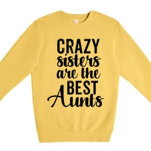 Best Aungift Funny Crazy Sisters Best Aunts Gift Premium Crewneck Sweatshirt