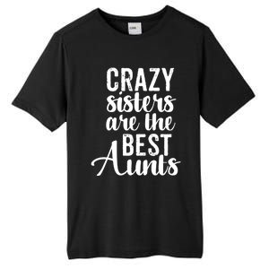 Best Aungift Funny Crazy Sisters Best Aunts Gift Tall Fusion ChromaSoft Performance T-Shirt