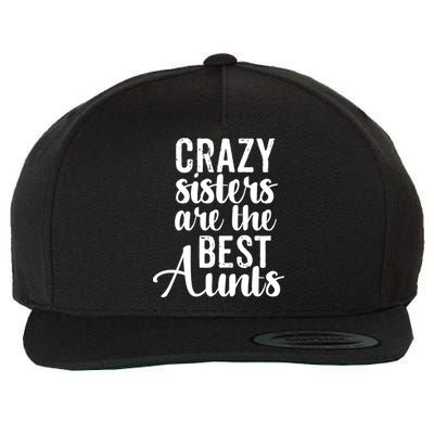 Best Aungift Funny Crazy Sisters Best Aunts Gift Wool Snapback Cap