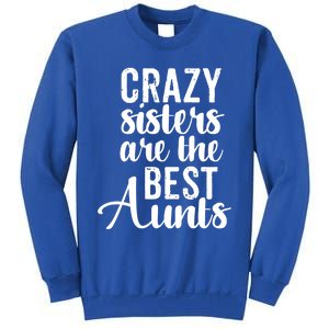 Best Aungift Funny Crazy Sisters Best Aunts Gift Sweatshirt