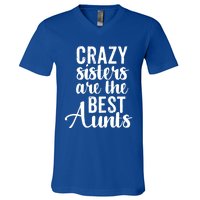 Best Aungift Funny Crazy Sisters Best Aunts Gift V-Neck T-Shirt