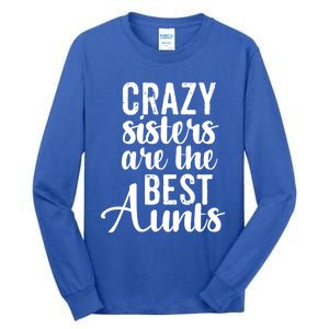 Best Aungift Funny Crazy Sisters Best Aunts Gift Tall Long Sleeve T-Shirt