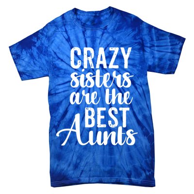 Best Aungift Funny Crazy Sisters Best Aunts Gift Tie-Dye T-Shirt