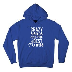 Best Aungift Funny Crazy Sisters Best Aunts Gift Tall Hoodie