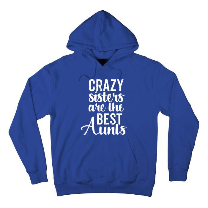 Best Aungift Funny Crazy Sisters Best Aunts Gift Tall Hoodie