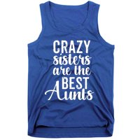 Best Aungift Funny Crazy Sisters Best Aunts Gift Tank Top