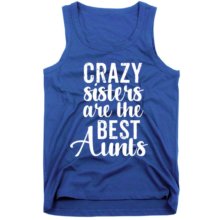 Best Aungift Funny Crazy Sisters Best Aunts Gift Tank Top