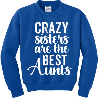 Best Aungift Funny Crazy Sisters Best Aunts Gift Kids Sweatshirt