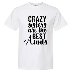 Best Aungift Funny Crazy Sisters Best Aunts Gift Garment-Dyed Heavyweight T-Shirt