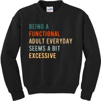 Being A Functional Adult Everyday Seems A Bit Excessive Kids Sweatshirt