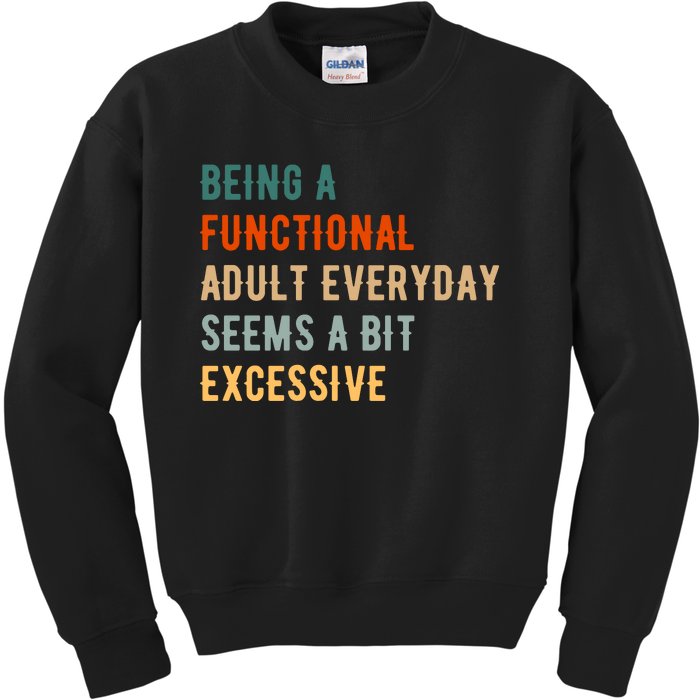 Being A Functional Adult Everyday Seems A Bit Excessive Kids Sweatshirt