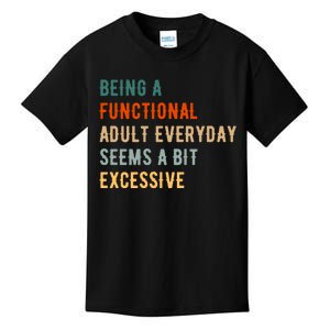 Being A Functional Adult Everyday Seems A Bit Excessive Kids T-Shirt