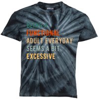 Being A Functional Adult Everyday Seems A Bit Excessive Kids Tie-Dye T-Shirt