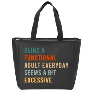 Being A Functional Adult Everyday Seems A Bit Excessive Zip Tote Bag