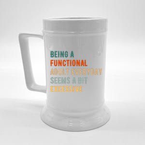 Being A Functional Adult Everyday Seems A Bit Excessive Beer Stein