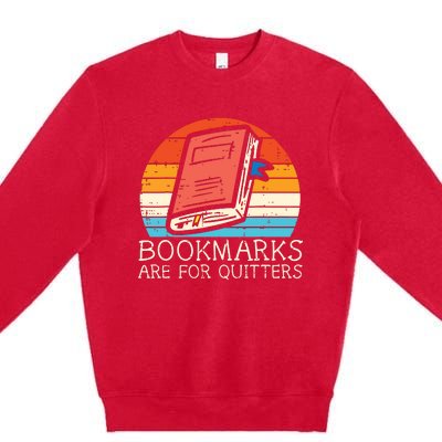 Bookmarks Are For Quitters Book Reading Bookworm Librarian Premium Crewneck Sweatshirt