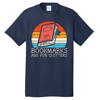 Bookmarks Are For Quitters Book Reading Bookworm Librarian Tall T-Shirt