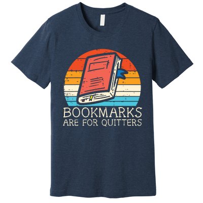 Bookmarks Are For Quitters Book Reading Bookworm Librarian Premium T-Shirt