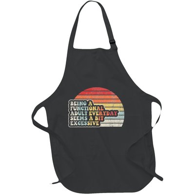 Being A Functional Adult Everyday Seems A Bit Excessive Full-Length Apron With Pockets