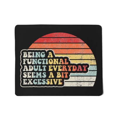 Being A Functional Adult Everyday Seems A Bit Excessive Mousepad