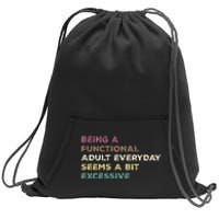 Being A Functional Adult Everyday Seems A Bit Excessive Sweatshirt Cinch Pack Bag