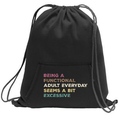 Being A Functional Adult Everyday Seems A Bit Excessive Sweatshirt Cinch Pack Bag