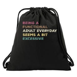 Being A Functional Adult Everyday Seems A Bit Excessive Drawstring Bag