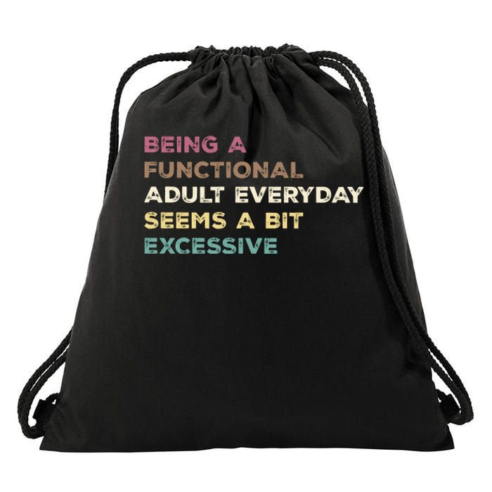 Being A Functional Adult Everyday Seems A Bit Excessive Drawstring Bag