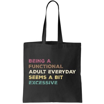 Being A Functional Adult Everyday Seems A Bit Excessive Tote Bag