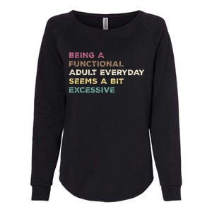 Being A Functional Adult Everyday Seems A Bit Excessive Womens California Wash Sweatshirt