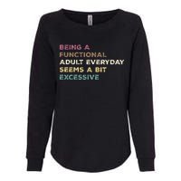 Being A Functional Adult Everyday Seems A Bit Excessive Womens California Wash Sweatshirt