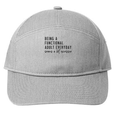 Being A Functional Adult Everyday Seems A Bit Excessive 7-Panel Snapback Hat