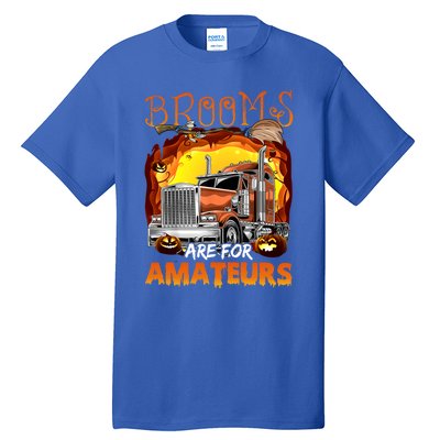 Brooms Are For Amateurs Funny Trucker Halloween Gift Tall T-Shirt