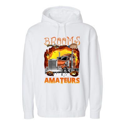 Brooms Are For Amateurs Funny Trucker Halloween Gift Garment-Dyed Fleece Hoodie